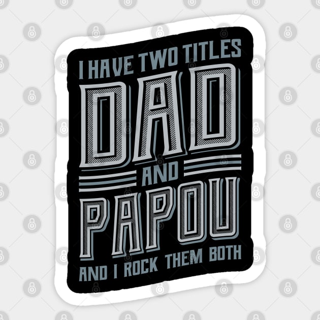 I have Two Titles Dad and Papou Sticker by aneisha